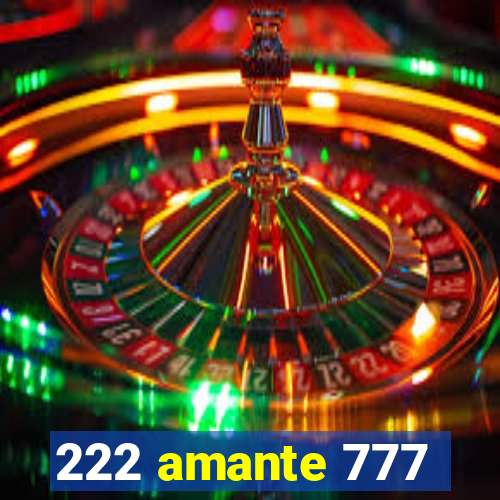 222 amante 777